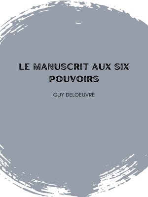 cover image of Le Manuscrit Aux Six Pouvoirs